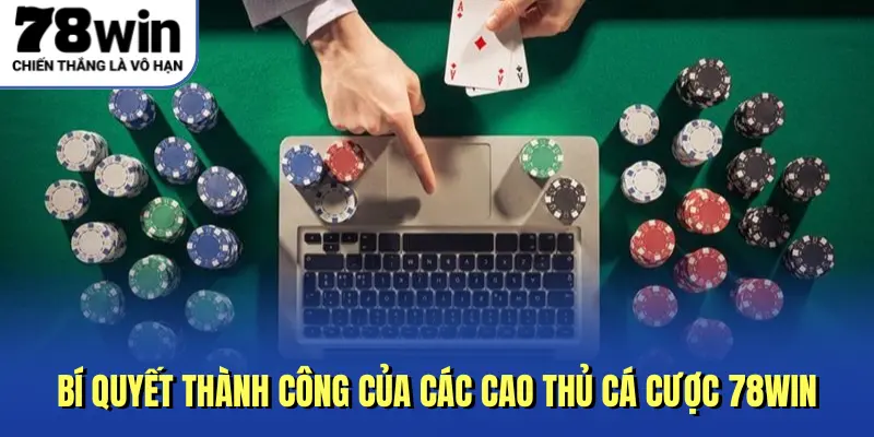 Bí quyết thành công của các cao thủ cá cược 78WIN