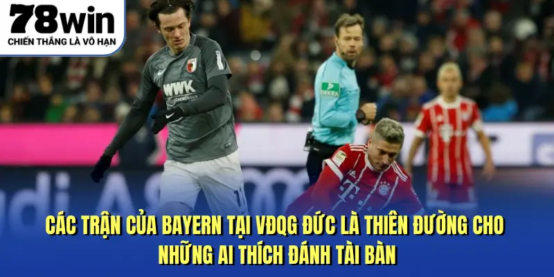 Các trận của Bayern tại VĐQG Đức là thiên đường cho những ai thích đánh Tài bàn