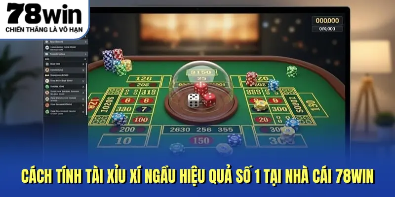 Cách Tính Tài Xỉu Xí Ngầu Hiệu Quả Số 1 Tại Nhà Cái 78WIN