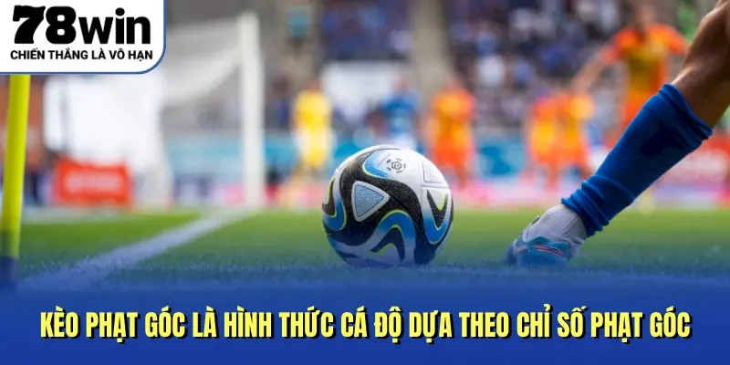 Kèo phạt góc là hình thức cá độ dựa theo chỉ số phạt góc