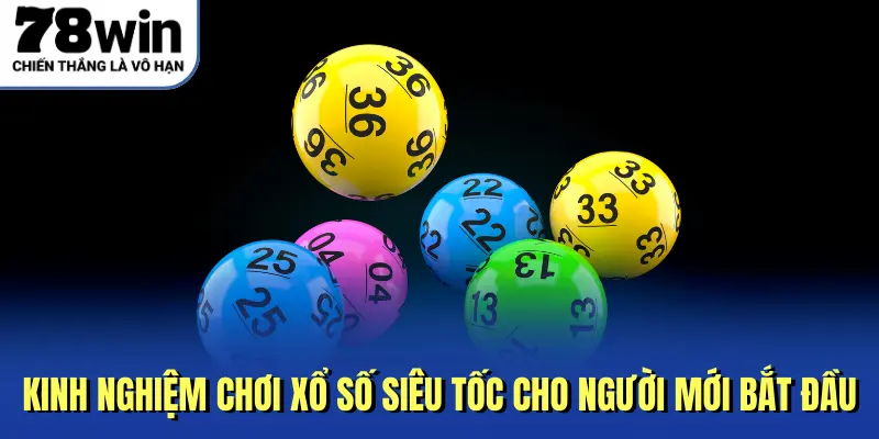 Kinh nghiệm chơi xổ số siêu tốc cho người mới bắt đầu