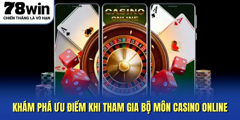 Khám phá ưu điểm khi tham gia bộ môn Casino online