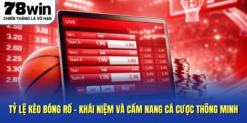Tỷ Lệ Kèo Bóng Rổ - Khái Niệm Và Cẩm Nang Cá Cược Thông Minh
