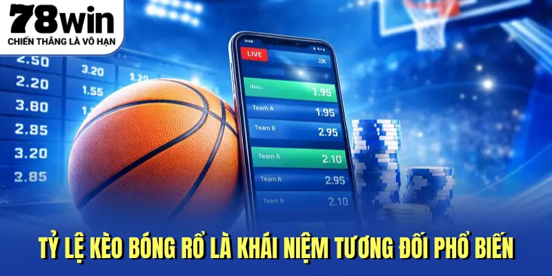 Tỷ lệ kèo bóng rổ là khái niệm tương đối phổ biến